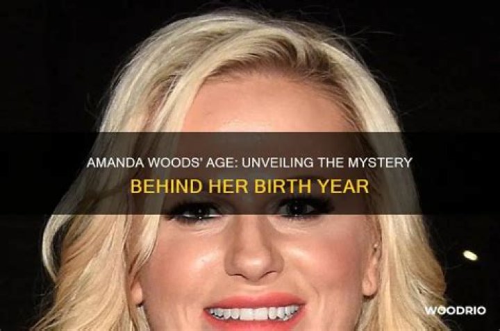 Amanda Woods Age: Unveiling The Mystery