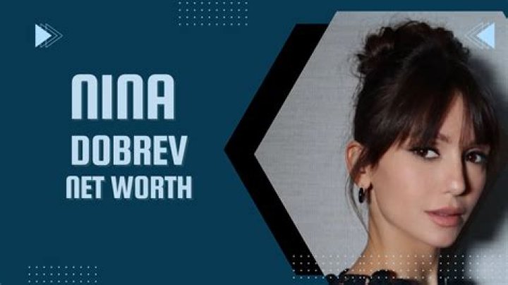 How Much is Nina Dobrev Worth in 2023?
