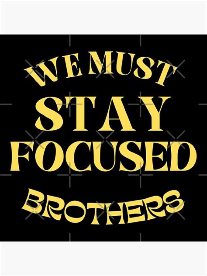 "We Must Stay Focused Brothers" Meaning