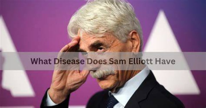 What Disease Does Sam Elliott Have? ·
